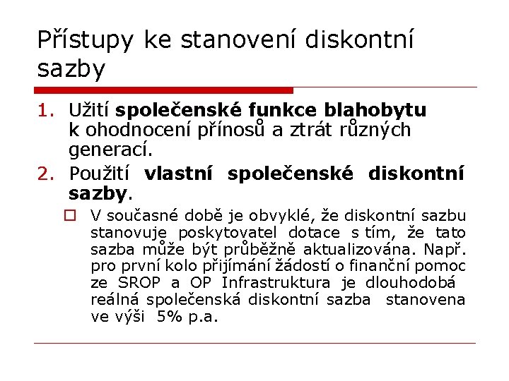 Přístupy ke stanovení diskontní sazby 1. Užití společenské funkce blahobytu k ohodnocení přínosů a