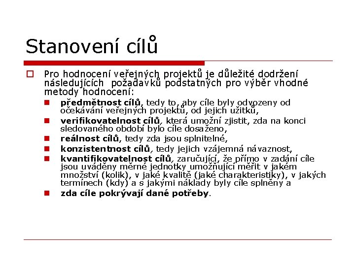 Stanovení cílů o Pro hodnocení veřejných projektů je důležité dodržení následujících požadavků podstatných pro