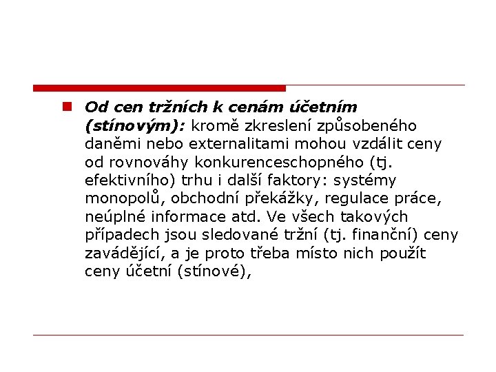 n Od cen tržních k cenám účetním (stínovým): kromě zkreslení způsobeného daněmi nebo externalitami