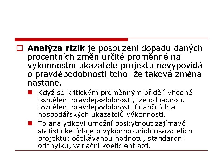 o Analýza rizik je posouzení dopadu daných procentních změn určité proměnné na výkonnostní ukazatele