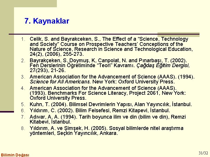 7. Kaynaklar 1. Celik, S. and Bayrakceken, S. , The Effect of a “Science,