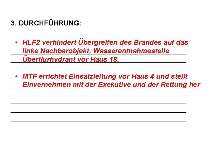 3. DURCHFÜHRUNG: • HLF 2 verhindert Übergreifen des Brandes auf das linke Nachbarobjekt, Wasserentnahmestelle