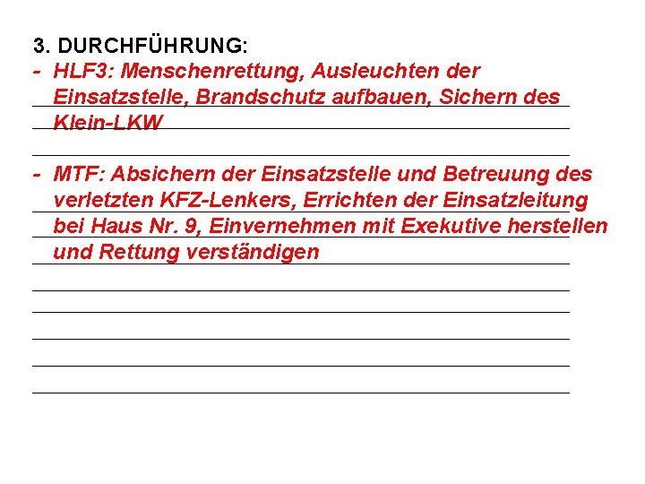 3. DURCHFÜHRUNG: - HLF 3: Menschenrettung, Ausleuchten der Einsatzstelle, Brandschutz aufbauen, Sichern des Klein-LKW