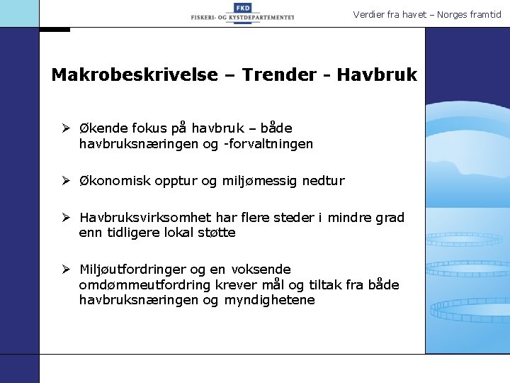 Verdier fra havet – Norges framtid Makrobeskrivelse – Trender - Havbruk Ø Økende fokus