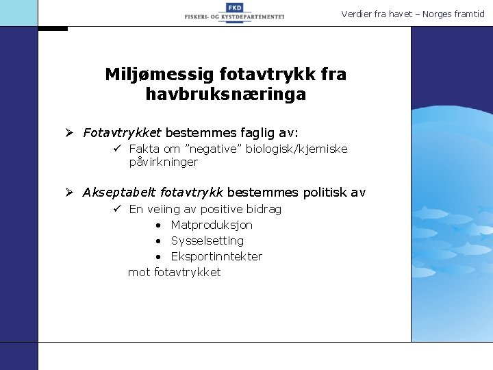 Verdier fra havet – Norges framtid Miljømessig fotavtrykk fra havbruksnæringa Ø Fotavtrykket bestemmes faglig