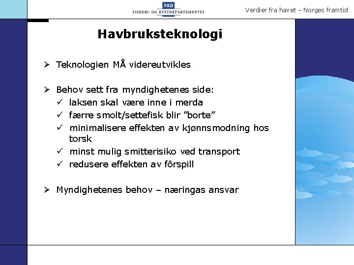 Verdier fra havet – Norges framtid Havbruksteknologi Ø Teknologien MÅ videreutvikles Ø Behov sett