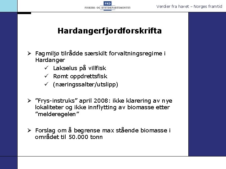 Verdier fra havet – Norges framtid Hardangerfjordforskrifta Ø Fagmiljø tilrådde særskilt forvaltningsregime i Hardanger
