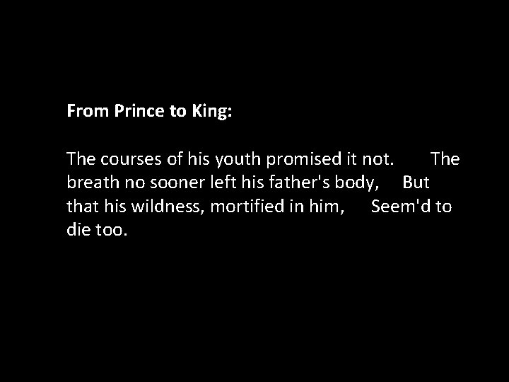 From Prince to King: The courses of his youth promised it not. The breath