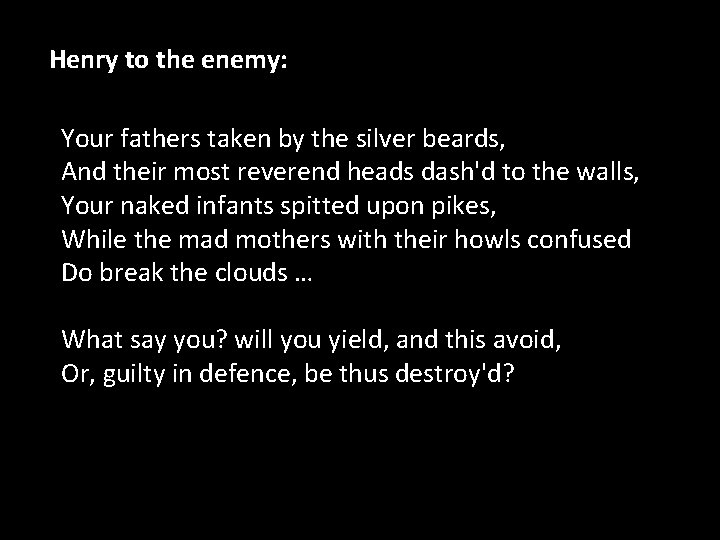 Henry to the enemy: Your fathers taken by the silver beards, And their most