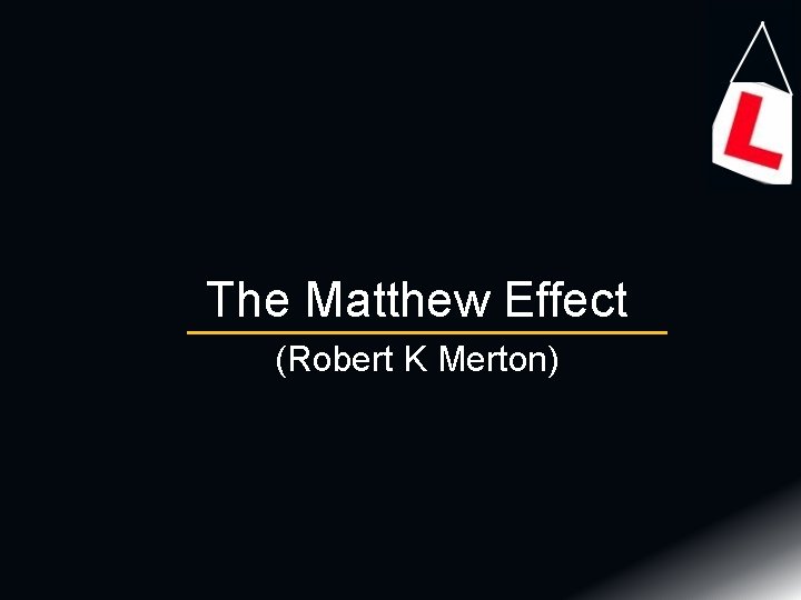 The Matthew Effect (Robert K Merton) 