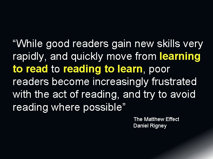 “While good readers gain new skills very rapidly, and quickly move from learning to