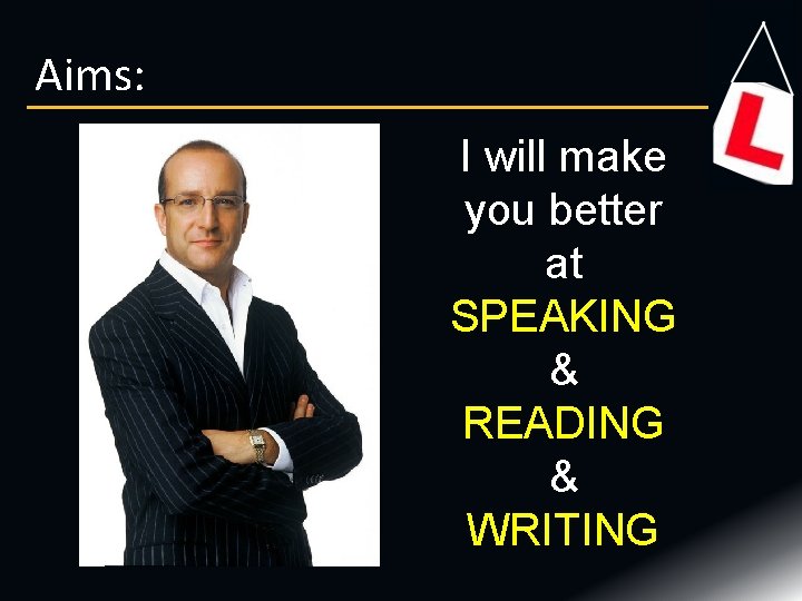 Aims: I will make you better at SPEAKING & READING & WRITING 