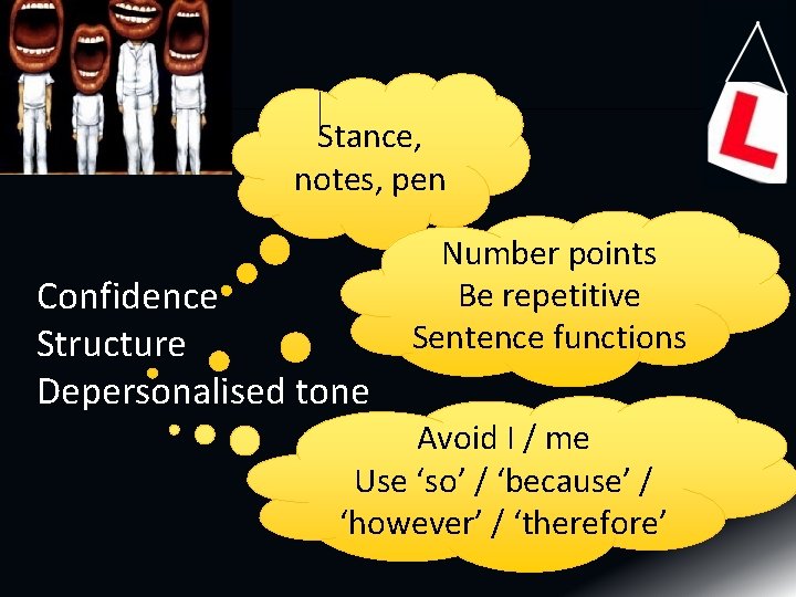 Stance, notes, pen Confidence Structure Depersonalised tone Number points Be repetitive Sentence functions Avoid