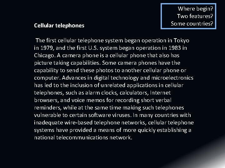 Cellular telephones Where begin? Two features? Some countries? The first cellular telephone system began