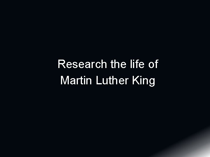 Research the life of Martin Luther King 