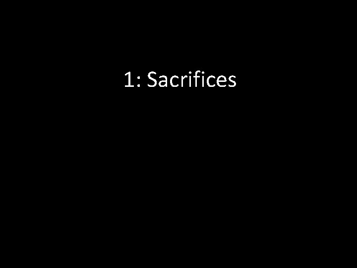 1: Sacrifices 