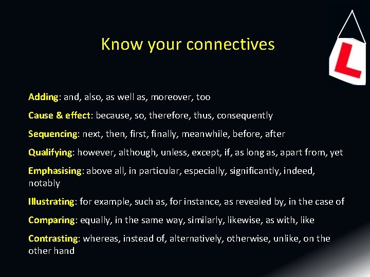 Know your connectives Adding: and, also, as well as, moreover, too Cause & effect: