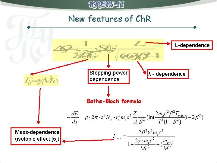 New features of Ch. R L-dependence Stopping-power dependence Bethe-Bloch formula Mass-dependence (isotopic effect [5])
