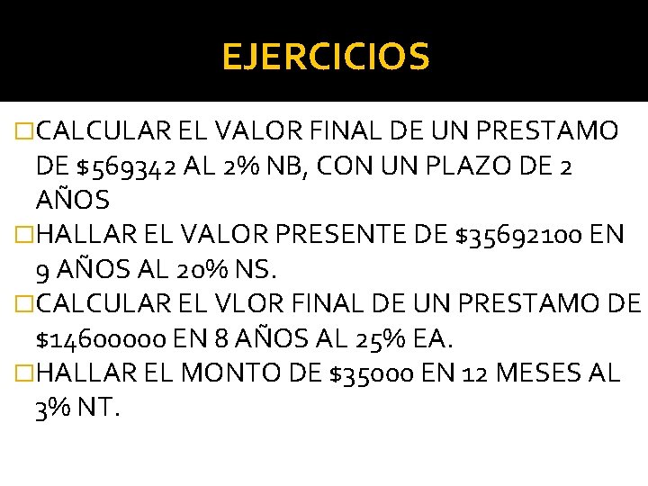 EJERCICIOS �CALCULAR EL VALOR FINAL DE UN PRESTAMO DE $569342 AL 2% NB, CON