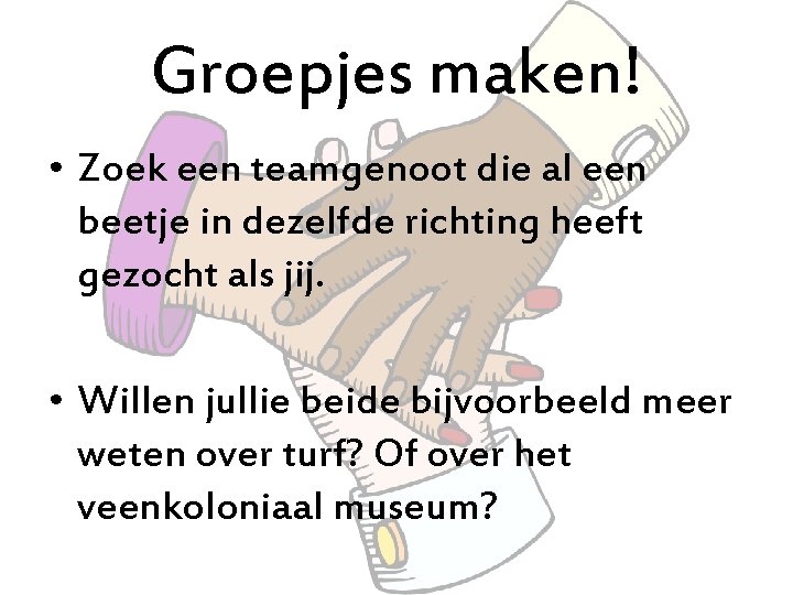 Groepjes maken! • Zoek een teamgenoot die al een beetje in dezelfde richting heeft