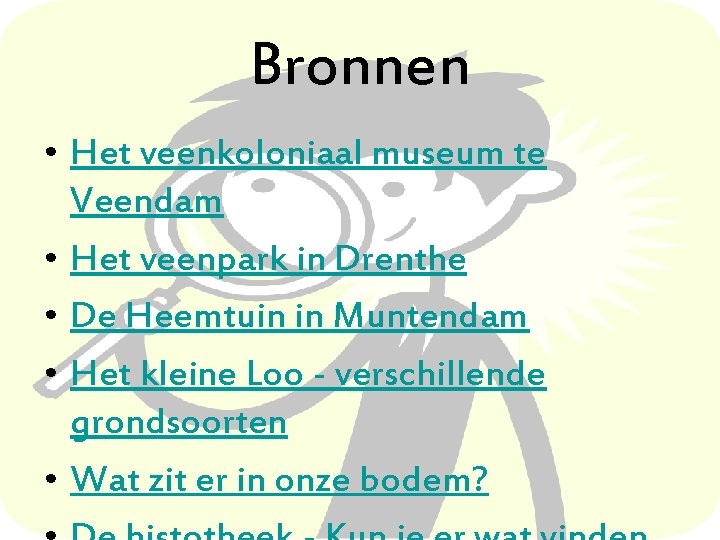 Bronnen • Het veenkoloniaal museum te Veendam • Het veenpark in Drenthe • De