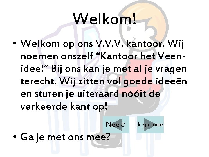 Welkom! • Welkom op ons V. V. V. kantoor. Wij noemen onszelf “Kantoor het