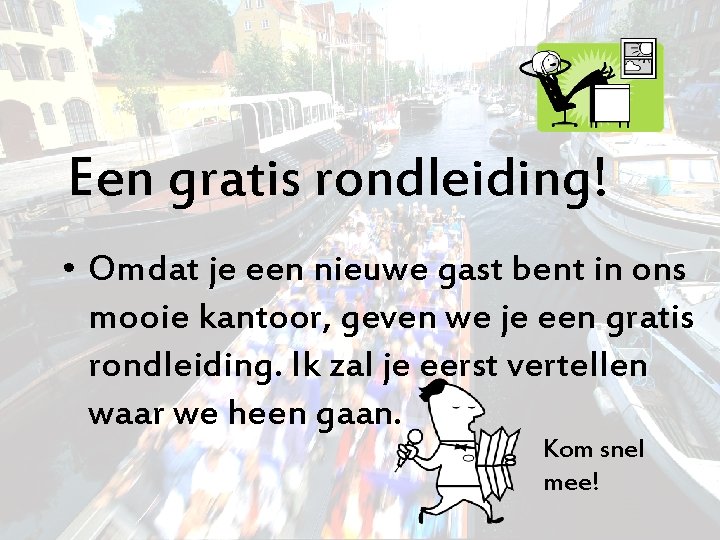 Een gratis rondleiding! • Omdat je een nieuwe gast bent in ons mooie kantoor,