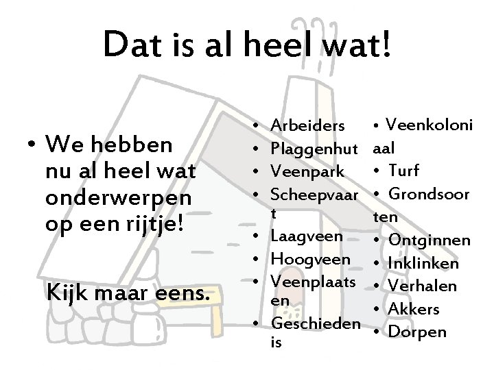 Dat is al heel wat! • We hebben nu al heel wat onderwerpen op