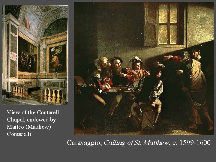 View of the Contarelli Chapel, endowed by Matteo (Matthew) Contarelli Caravaggio, Calling of St.