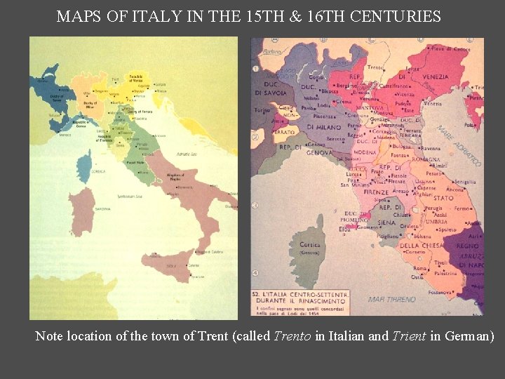 MAPS OF ITALY IN THE 15 TH & 16 TH CENTURIES Note location of