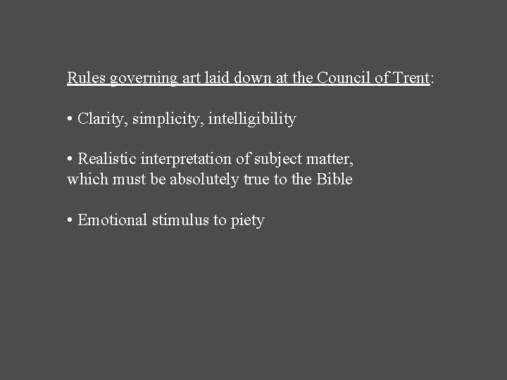 Rules governing art laid down at the Council of Trent: • Clarity, simplicity, intelligibility