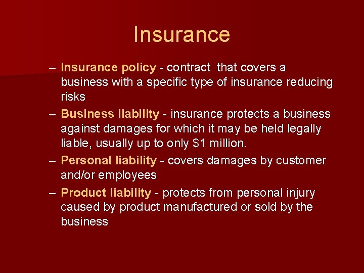 Insurance – Insurance policy - contract that covers a business with a specific type