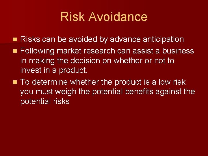 Risk Avoidance Risks can be avoided by advance anticipation n Following market research can