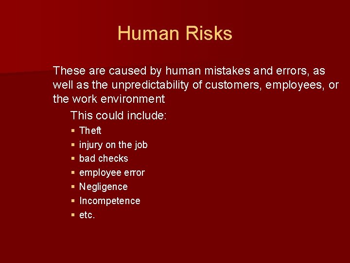 Human Risks These are caused by human mistakes and errors, as well as the
