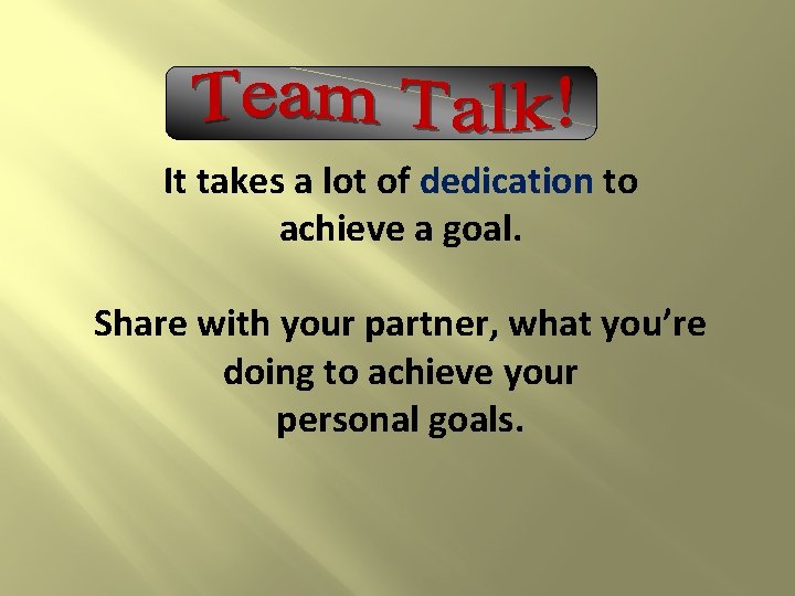 It takes a lot of dedication to achieve a goal. Share with your partner,