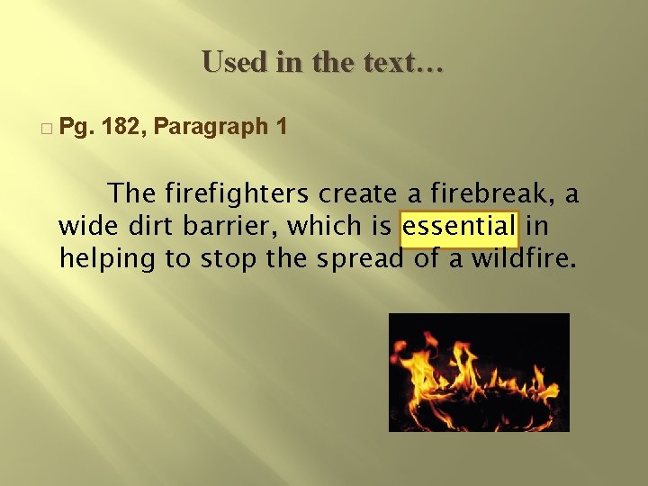 Used in the text… � Pg. 182, Paragraph 1 The firefighters create a firebreak,