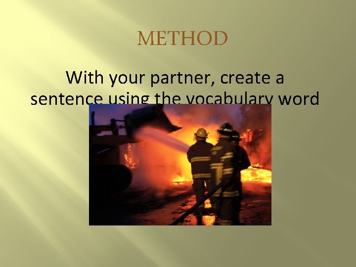 METHOD With your partner, create a sentence using the vocabulary word above. 