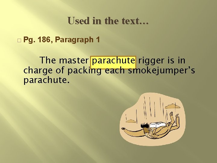 Used in the text… � Pg. 186, Paragraph 1 The master parachute rigger is