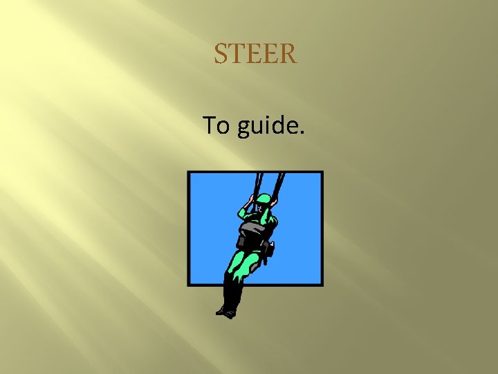 STEER To guide. 