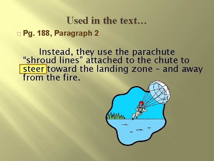 Used in the text… � Pg. 188, Paragraph 2 Instead, they use the parachute