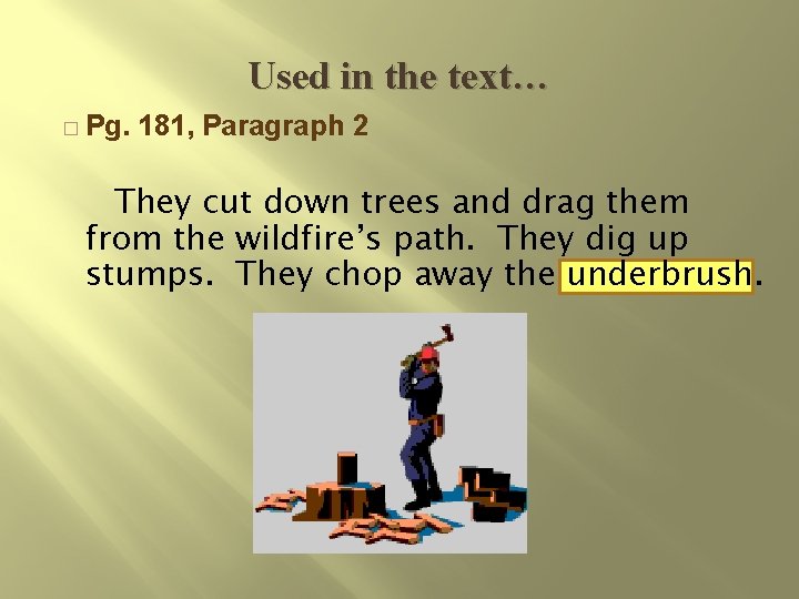 Used in the text… � Pg. 181, Paragraph 2 They cut down trees and