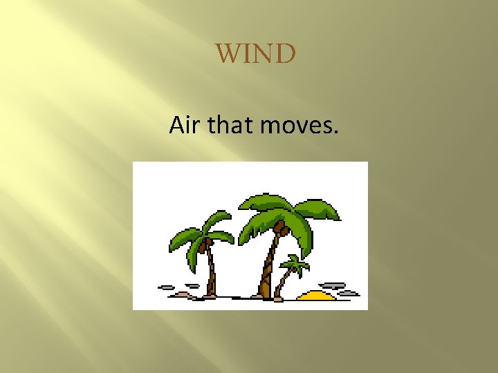 WIND Air that moves. 