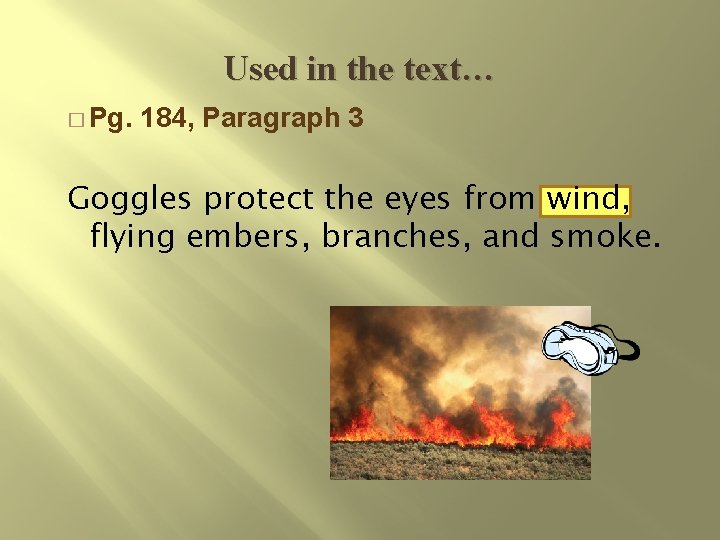 Used in the text… � Pg. 184, Paragraph 3 Goggles protect the eyes from