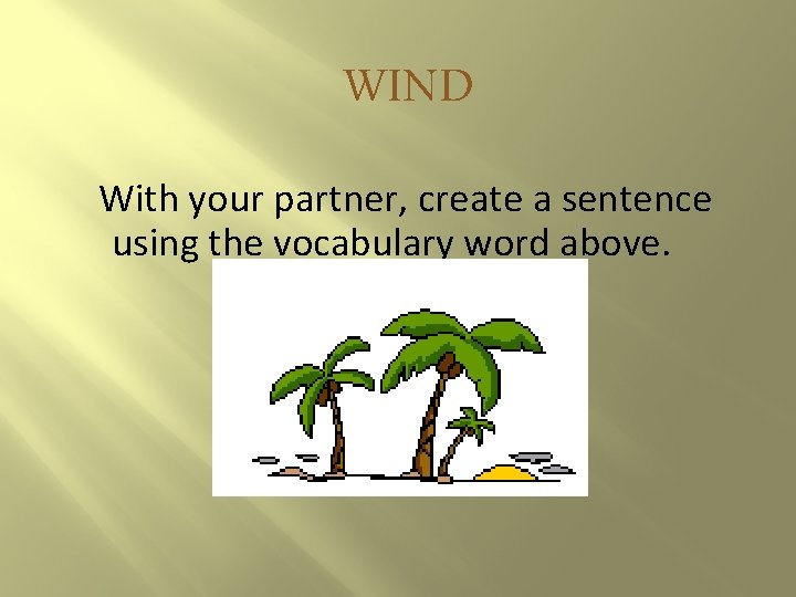 WIND With your partner, create a sentence using the vocabulary word above. 