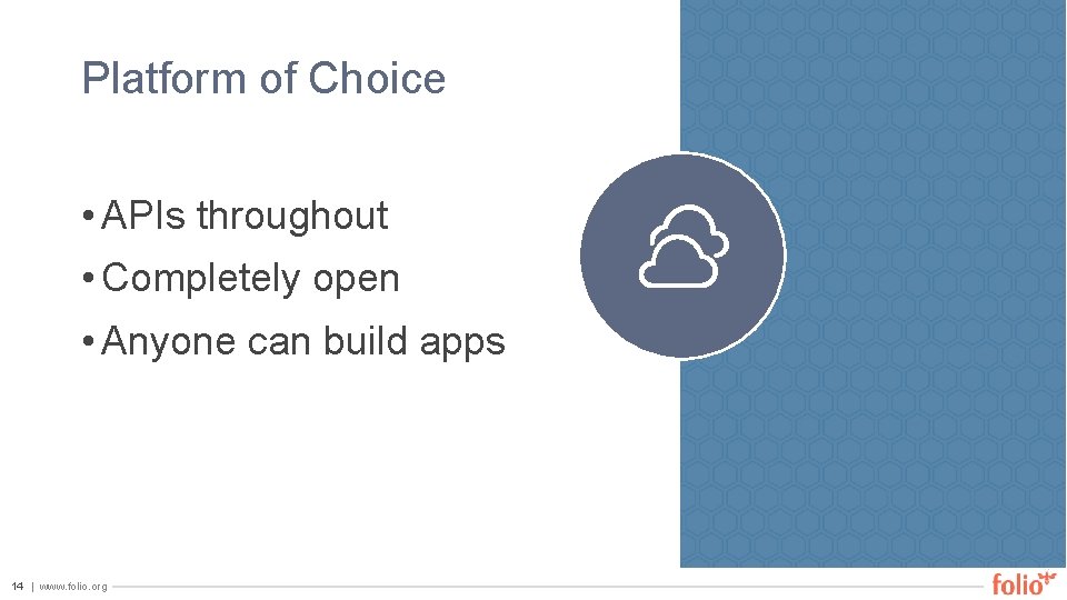 Platform of Choice • APIs throughout • Completely open • Anyone can build apps