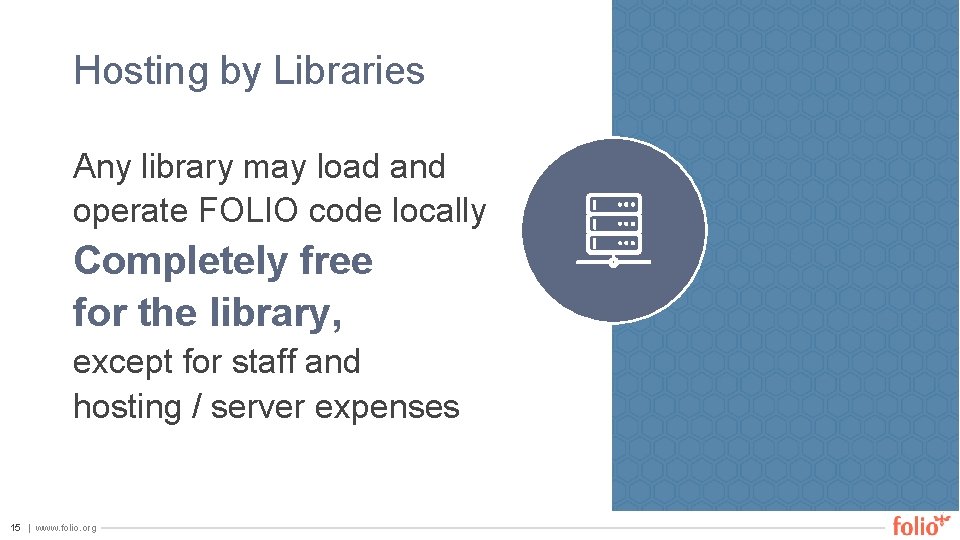 Hosting by Libraries Any library may load and operate FOLIO code locally Completely free