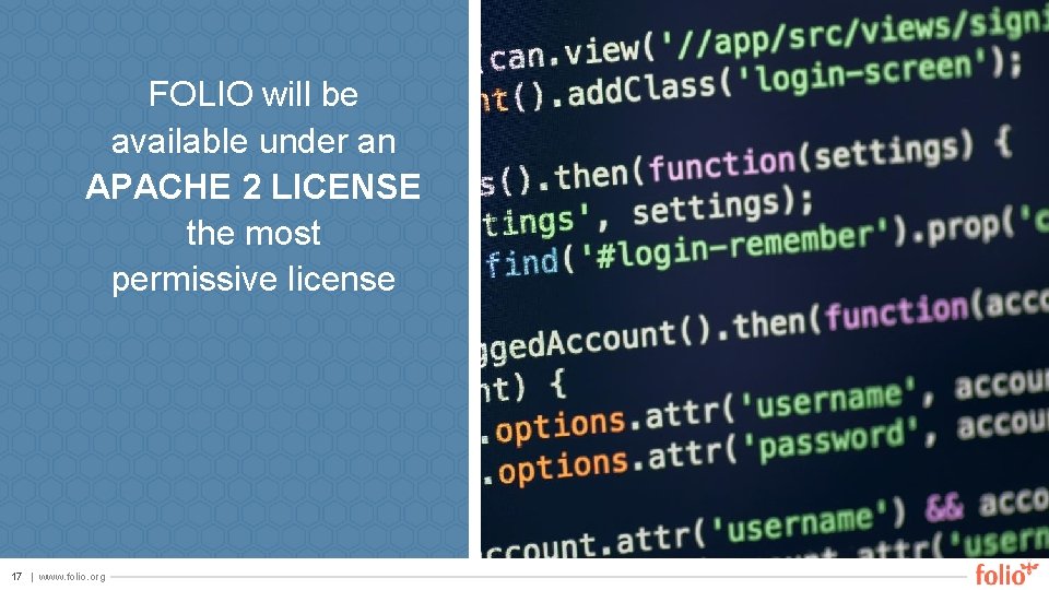 FOLIO will be available under an APACHE 2 LICENSE the most permissive license 17