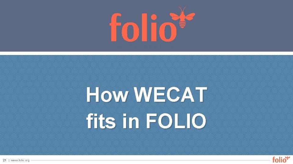 How WECAT fits in FOLIO 21 | www. folio. org 