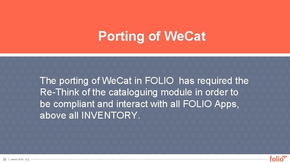 Porting of We. Cat The porting of We. Cat in FOLIO has required the