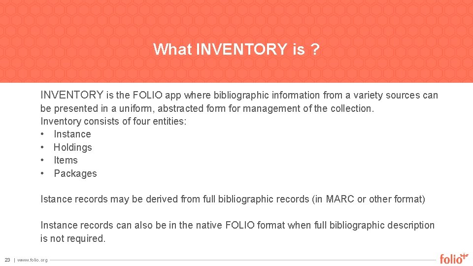 What INVENTORY is ? INVENTORY is the FOLIO app where bibliographic information from a